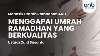 Menggapai Umrah Ramadhan yang Berkualitas | Ustadz Zaid Susanto