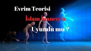 Evrim teorisi,İslam inancıyla uyumlu mu?