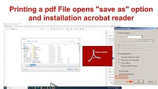 Printing a Pdf File opens save as option and installation acrobat reader