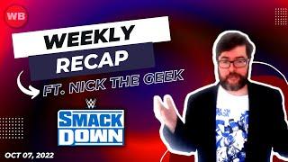 WWE Smackdown RECAP ft. Nick the Geek (Oct. 07, 2022)