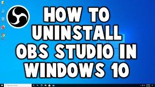 How to Uninstall OBS Studio (Open Broadcaster Software) in Windows 10 [2020 Tutorial]