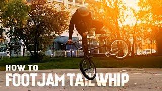 Как научиться футджем тейлвип? (How to Footjam Tailwhip BMX)