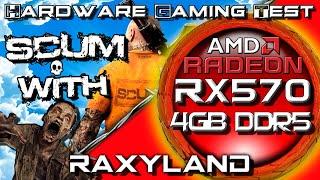 SCUM |  RX 570 4GB DDR5 - RAXYLAND Hardware Gaming Test