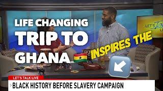 Life Changing Trip to Ghana Inspires The Black History Before Slavery Campaign