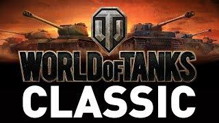 WORLD OF TANKS CLASSIC!