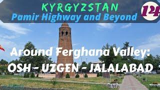 KYRGYZSTAN-Pamir Highway and Beyond: Aroung the Ferghana Valley: Osh - Uzgen - Jalal Abad (Part 14)