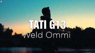 TATI G13 - Weld Ommi (Exclusive Music Video) | ولد أمي