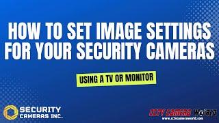 How To Set Image Settings For Your Security Cameras Inc System