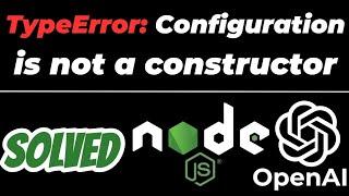 TypeError: Configuration is not a constructor SOLVED | OpenAI API latest version with Node JS