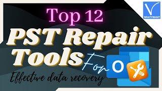 Top 12 PST Repair tools for effective data recovery