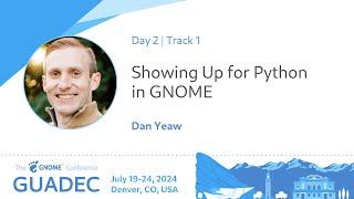 GUADEC 2024 Showing Up for Python in GNOME