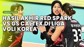 Hasil Akhir Red Spark vs GS Caltex di Liga Voli Korea, Megawati CS Bungkam Gyselle Silva dkk