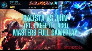 KALISTA VS JHIN FT. I KEEP IT TACO | MASTERS | League of Legends | Full Gameplay