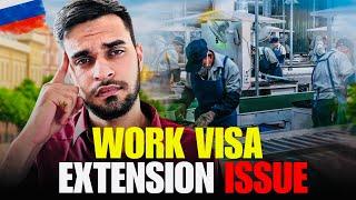 Why Russia Work Visa Not Extended ? 