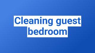 Cleaning guest bedroom