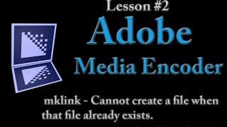 mklink Cannot create a file when that file already exists. - Adobe Media Encoder