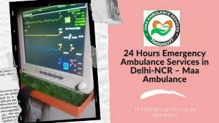 Critical Care Ambulance Service in Delhi NCR By:-MAA AMBULANCE #7683095277, #9990391399, #9990321399