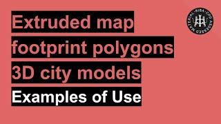 Extruded footprints polygons 3D city maps - Examples of Use