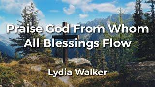 Praise God From Whom All Blessings Flow by Lydia Walker | Doxology Lyric Video | Acoustic Hymns