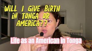 Where will I give birth—Tonga or America??