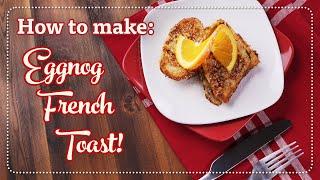 Holiday Eggnog French Toast | Organic Valley Recipes