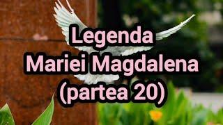 Legenda Mariei Magdalena (partea 20)