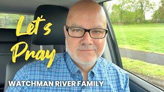 Watchman River Family - Let’s Pray