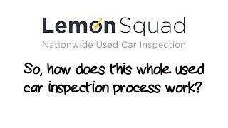 Lemon Squad: How We Work - Nationwide Pre-Purchase Used Car Inspections