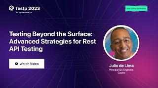 Testing Beyond Surface: Advanced Strategy for  Rest API Testing | Julio de Lima |Testμ23 |LambdaTest