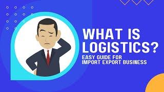 What Is Logistics? For Import Export Business