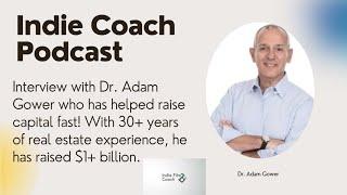 Indie Coach with Dr. Adam Gower the Capital Raising Guru