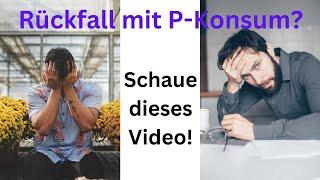 Rückfall mit P-Konsum? SCHAUE DIESES VIDEO! (NoFap, NoPMO)