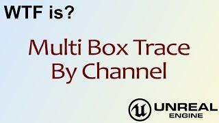 WTF Is? Multi Box Trace By Channel in Unreal Engine 4 ( UE4 )