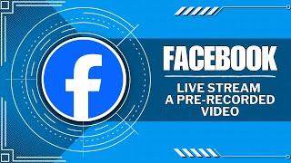 How To Stream A Prerecorded Video On Facebook Live (Quick Tutorial)