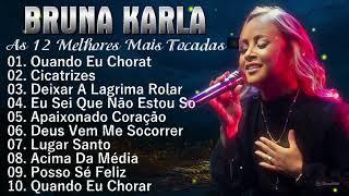 BRUNA KARLA MÚSICAS GOSPEL 2025 - AS MAIS TOCADAS DE BRUNA KARLA - SOU HUMANO, CICATRIZES