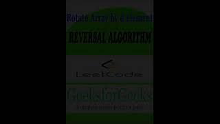 Rotate Array by d elements | REVERSAL ALGORITHM| GeeksforGeeks |Coding Interview Question|Must watch