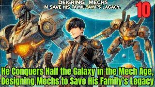 He Conquers Half the Galaxy in the Mech Age, Designing Mechs to Save His Family’s Legacy 10