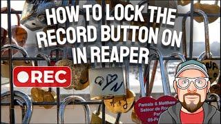 How to Lock the Record Button ON in REAPER