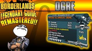 Borderlands: *Ogre* Remastered Legendary Weapon Guide!