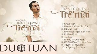 Album Trần Lê Quỳnh - Trẻ Mãi | Đức Tuấn