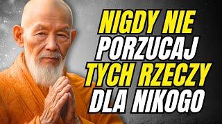 7 Rzeczy, Których NIGDY Nie Powinieneś PORZUCIĆ Dla Nikogo! | Zen Mądrość