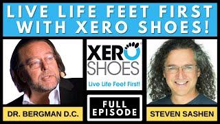 "Live Life Feet First with XERO Shoes" with Dr. B & Steven Sashen