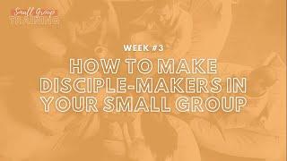 How to Make Disciple-makers in Your Small Group