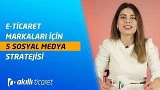 E-ticaret Markaları için 5 Sosyal Medya Stratejisi | #eticaretteyanındayız