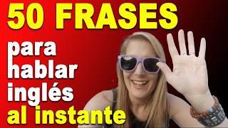 50 Frases para Hablar Inglés con FLUIDEZ al INSTANTE