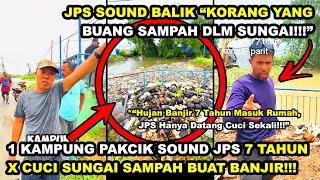 PAKCIK SOUND JPS 7 TAHUN X CUCI SAMPAH SUNGAI BUAT BANJIR MASUK RUMAH | JPS "KO YG BUANG SAMPAH"