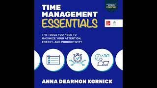 Time Management Essentials: The Tools You Need to Maximize Your Attention, Energy, and Productivi...