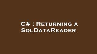 C# : Returning a SqlDataReader