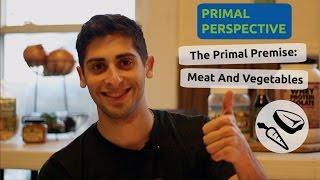 The Primal Diet - Meats and Vegetables