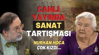 Canlı Yayında Sanat Tartışması..Nurhan Hoca Çok Kızdı...